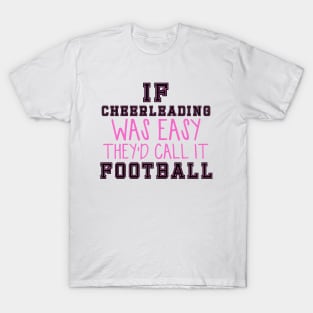 If Cheerleading Was Easy They'd Call It Football T-Shirt